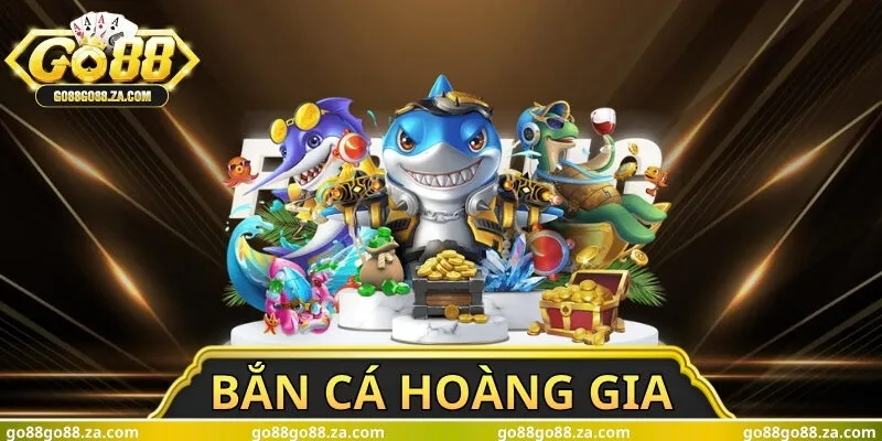 Bắn Cá Hoàng Gia