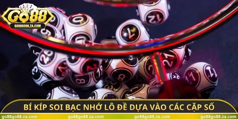 Bí kíp soi bạc nhớ lô đề dựa vào các cặp số