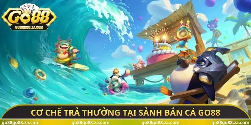 Cơ chế trả thưởng tại sảnh bắn cá GO88