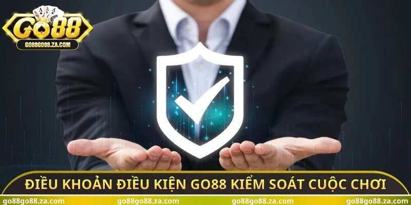 Điều khoản điều kiện GO88 kiểm soát cuộc chơi