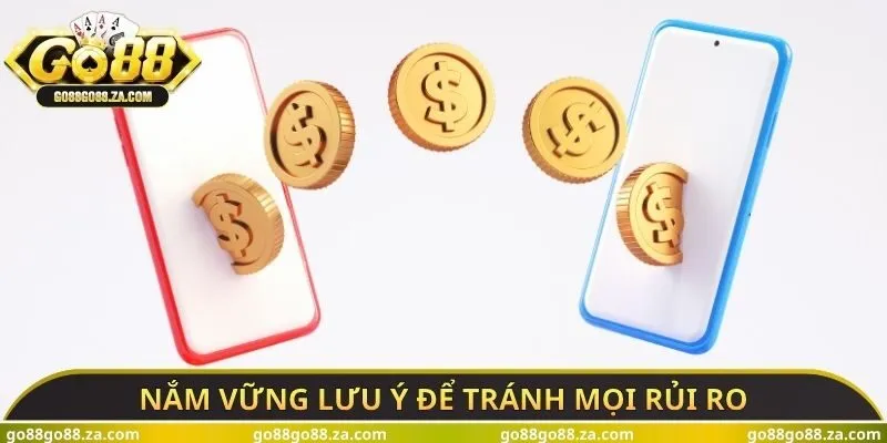 Nắm vững lưu ý để tránh mọi rủi ro