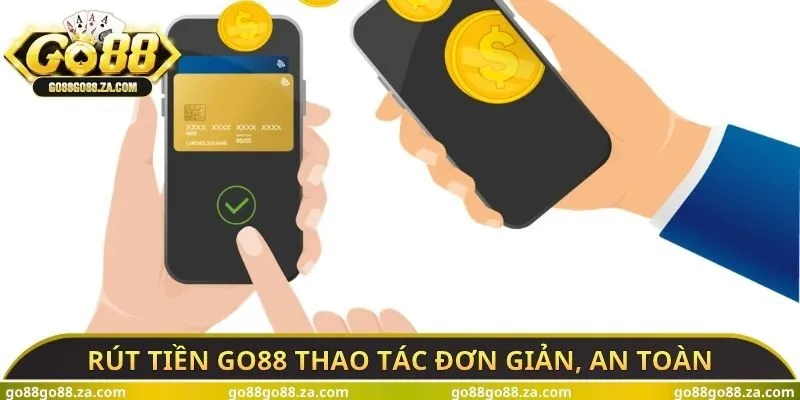 Rút tiền GO88 thao tác đơn giản, an toàn
