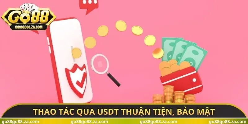 Thao tác qua USDT thuận tiện, bảo mật